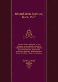 Antrum philosophicum, in quo pleraque arcana phyfica, quae ad vulgatiores humani corporis affectus curandos attinent, fine multo verborum apparatu, ad experimenti legem breuiter, & fincere reuelantur