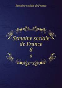 Semaine sociale de France. 8