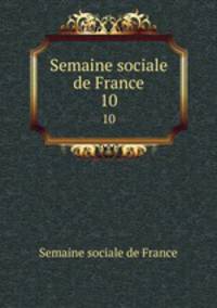 Semaine sociale de France. 10