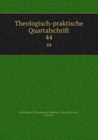 Theologisch-praktische Quartalschrift. 44
