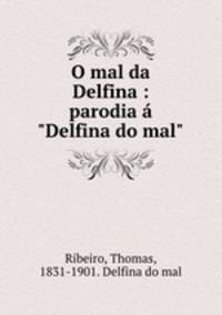 O mal da Delfina : parodia "Delfina do mal"