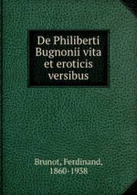 De Philiberti Bugnonii vita et eroticis versibus