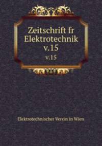 Zeitschrift fr Elektrotechnik. v.15