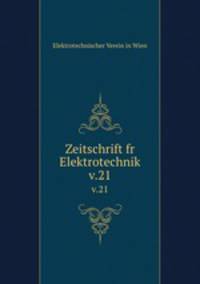 Zeitschrift fr Elektrotechnik. v.21