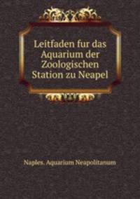 Leitfaden fur das Aquarium der Zoologischen Station zu Neapel