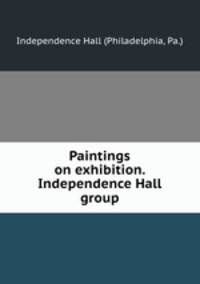 Paintings on exhibition. Independence Hall group