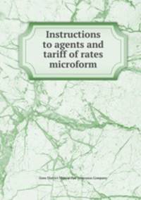 Instructions to agents and tariff of rates microform