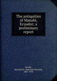 The antiquities of Manabi, Ecuador; a preliminary report