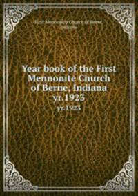 Year book of the First Mennonite Church of Berne, Indiana. yr.1923