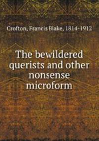 The bewildered querists and other nonsense microform