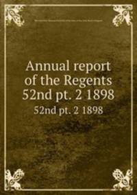 Annual report of the Regents. 52nd pt. 2 1898