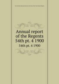 Annual report of the Regents. 54th pt. 4 1900
