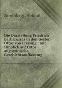 Die Darstellung Friedrich Barbarossas in den Gesten Ottos von Freising : mit Hinblick auf Ottos augustinische Geschichtsauffassung