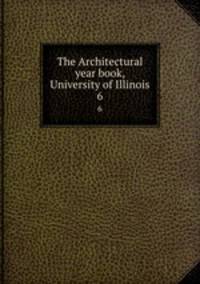The Architectural year book, University of Illinois. 6