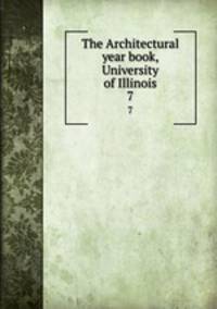 The Architectural year book, University of Illinois. 7