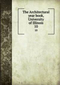 The Architectural year book, University of Illinois. 10