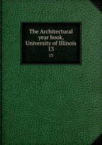 The Architectural year book, University of Illinois. 13