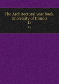 The Architectural year book, University of Illinois. 15
