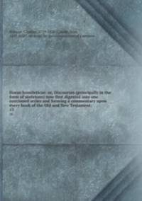 Horae homileticae: or, Discourses (principally in the form of skeletons) now first digested into one continued series and forming a commentary upon every book of the Old and New Testament;. 15