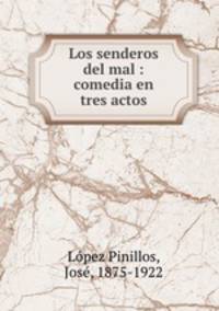 Los senderos del mal : comedia en tres actos