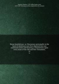 Horae homileticae: or, Discourses (principally in the form of skeletons) now first digested into one continued series and forming a commentary upon every book of the Old and New Testament;. 21