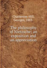 The philosophy of Nietzsche; an exposition and an appreciation