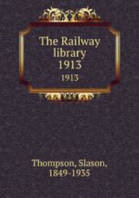 The Railway library. 1913