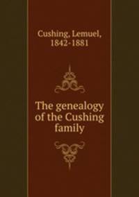 The genealogy of the Cushing family