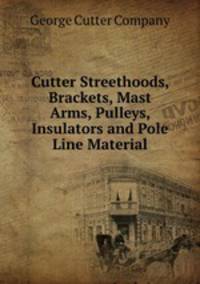 Cutter Streethoods, Brackets, Mast Arms, Pulleys, Insulators and Pole Line Material
