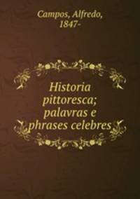 Historia pittoresca; palavras e phrases celebres