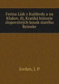 Ferina Liak z Kuliferdy a na Klukov, ili, Kratika historie zlopovstnych kousk stareho Reineke