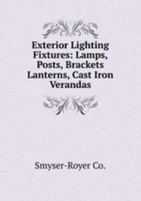 Exterior Lighting Fixtures: Lamps, Posts, Brackets & Lanterns, Cast Iron Verandas