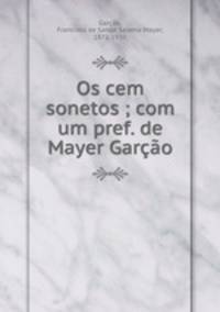 Os cem sonetos ; com um pref. de Mayer Garcao