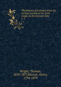 The history of Ireland; from the earliest period of the Irish anals, to the present time. v. 5