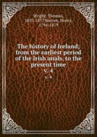 The history of Ireland; from the earliest period of the Irish anals, to the present time. v. 4
