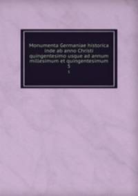 Monumenta Germaniae historica inde ab anno Christi quingentesimo usque ad annum millesimum et quingentesimum. 5