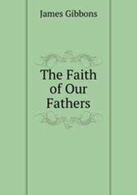 The Faith of Our Fathers