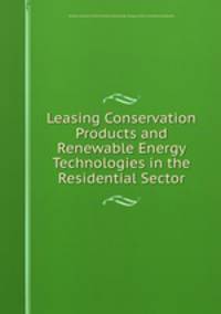 Leasing Conservation Products and Renewable Energy Technologies in the Residential Sector