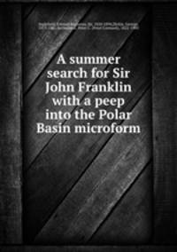 A summer search for Sir John Franklin with a peep into the Polar Basin microform