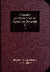 Discorsi parlamentari di Agostino Depretis. 5
