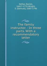 The family instructor. : In three parts. With a recommendatory letter