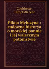 Pikna Meluzyna : cudowna historya o morskiej pannie i jej walecznym potomstwie
