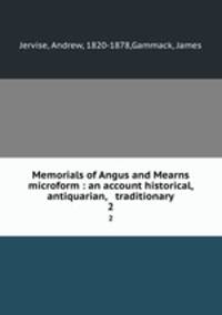 Memorials of Angus and Mearns microform : an account historical, antiquarian, & traditionary. 2