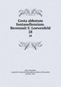 Gesta abbatum fontanellensium. Recensuit S. Loewenfeld. 28