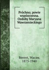 Prochno; powie wspooczesna. Ozdoby Maryana Wawrzenieckiego
