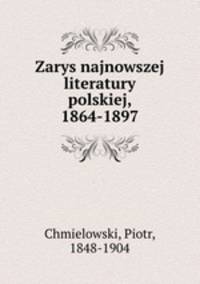 Zarys najnowszej literatury polskiej, 1864-1897