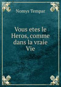 Vous etes le Heros, comme dans la vraie Vie