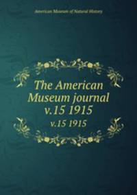 The American Museum journal. v.15 1915