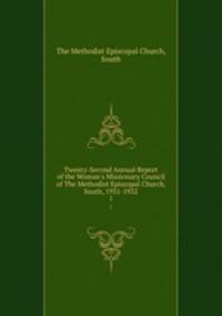 Twenty-Second Annual Report of the Woman`s Missionary Council of The Methodist Episcopal Church, South, 1931-1932. 1