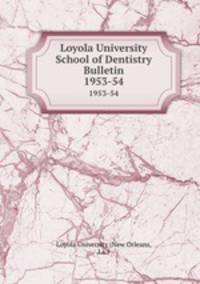 Loyola University School of Dentistry Bulletin. 1953-54